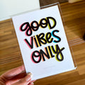 good vibes only • 5x7 print